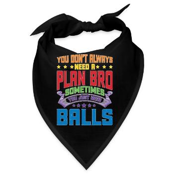 No Plan Needed Just Balls Bro - Bandana - Schwarz - Vorne