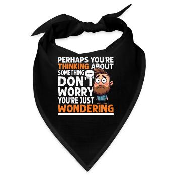 WENN SIE NACHDENKEN, MACHEN SIE SICH KEINE SORGEN, SIE FRAGEN SICH - Bandana - Schwarz - Vorne