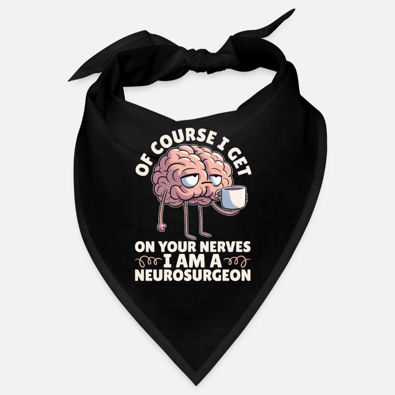Neurosurgeon Of Course I Get On Your Brain Surgeon Bandana