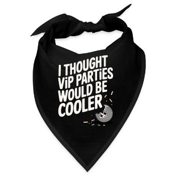 I Thought VIP Parties Would Be Cooler Ironie VIP - Bandana - Schwarz - Vorne