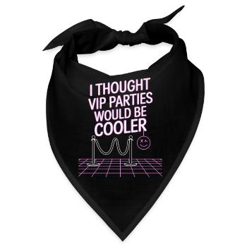 I Thought VIP Parties Would Be Cooler Ironie VIP - Bandana - Schwarz - Vorne