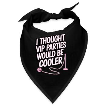 I Thought VIP Parties Would Be Cooler Ironie VIP - Bandana - Schwarz - Vorne