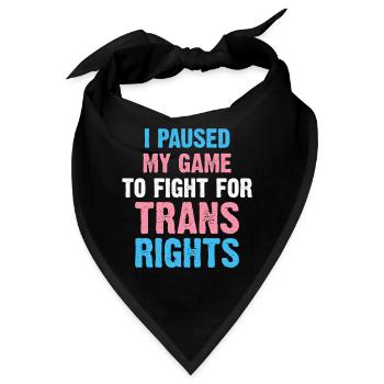 I Paused My Game To Fight For Trans Rights - Bandana - Schwarz - Vorne