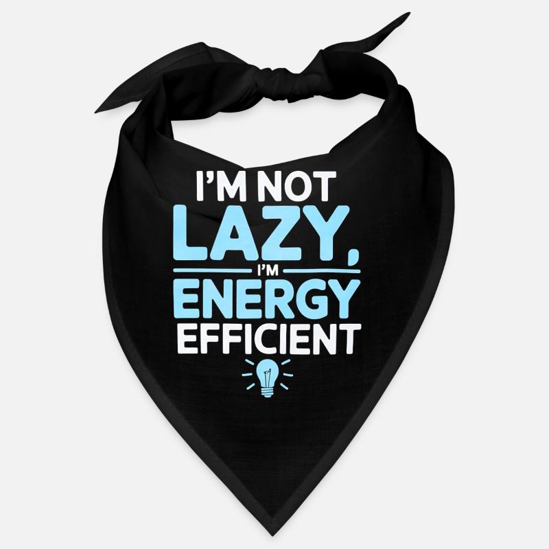 I’m Not Lazy I’m Energy Efficient Bandana