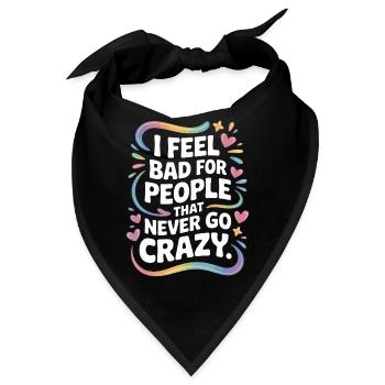 I Feel Bad For People That Never Go Crazy Verrückt - Bandana - Schwarz - Vorne