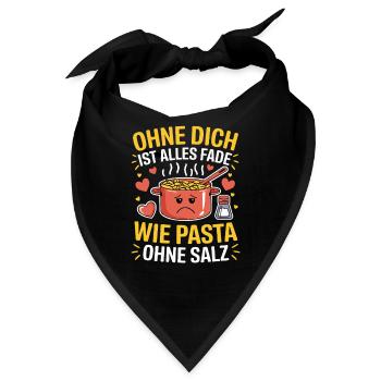  Ohne Dich Ist Alles Fade Wie Pasta Ohne Salz - Bandana - Schwarz - Vorne