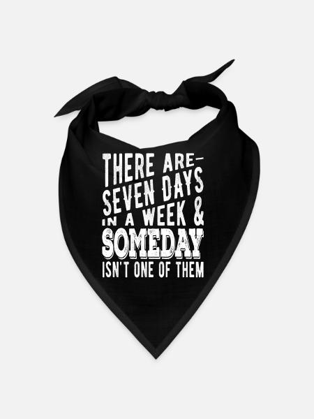There are 7 days in a week and Someday - Bandana - black - Front