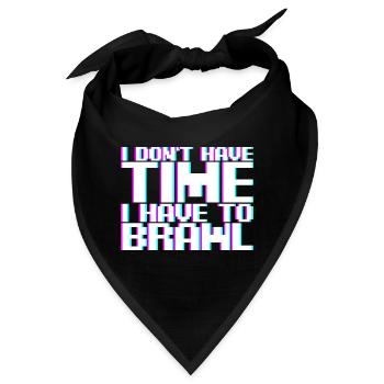 I Don't Have Time I Have To Brawl - Bandana - Schwarz - Vorne