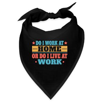 Arbeite Ich Zu Hause Oder Lebe Ich Bei Der Arbeit - Bandana - Schwarz - Vorne