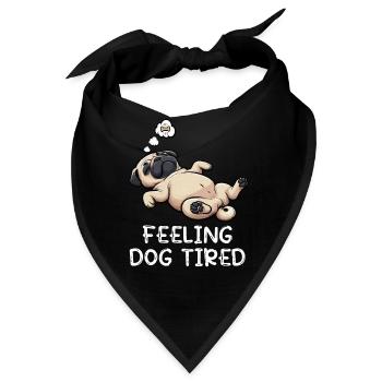 Feeling Dog Tired Mops Möpse Mopsbesitzer Mopshund - Bandana - Schwarz - Vorne