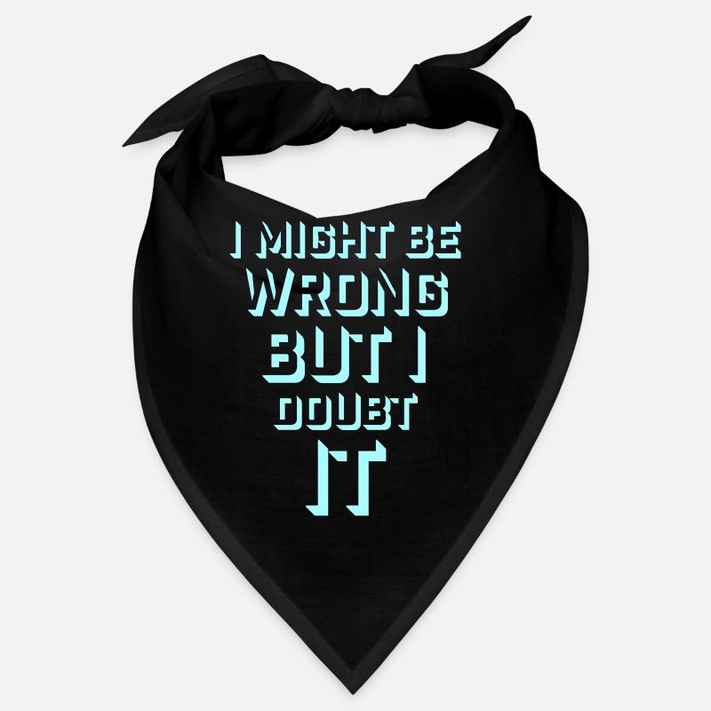 I Might Be Wrong But I Doubt It Funny Sarcastic Bandana