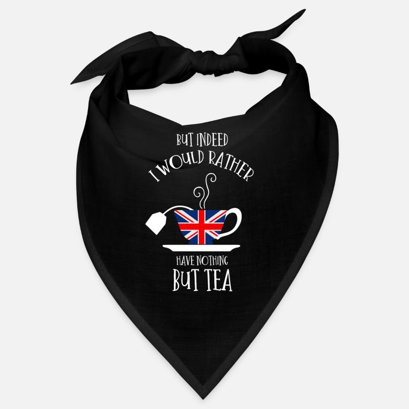But actually, I'd rather have nothing but tea Bandana