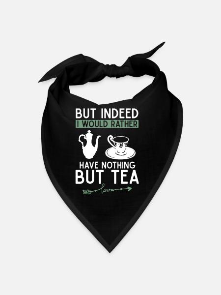 But actually, I'd rather have nothing but tea - Bandana - black - Front
