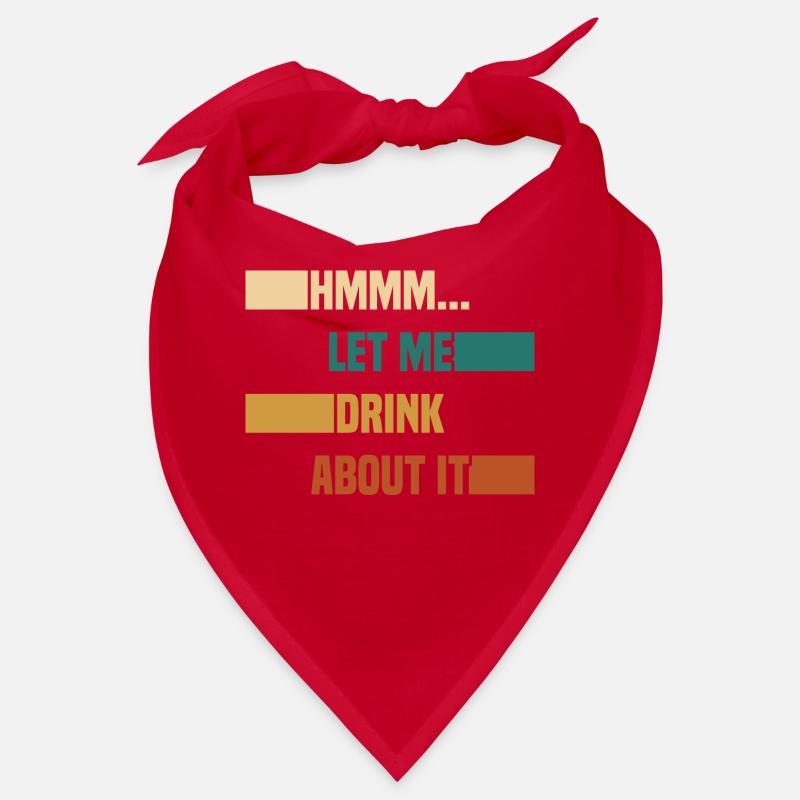 Hmmm... Let Me Drink About It Drunkard Drunk Beer Bandana