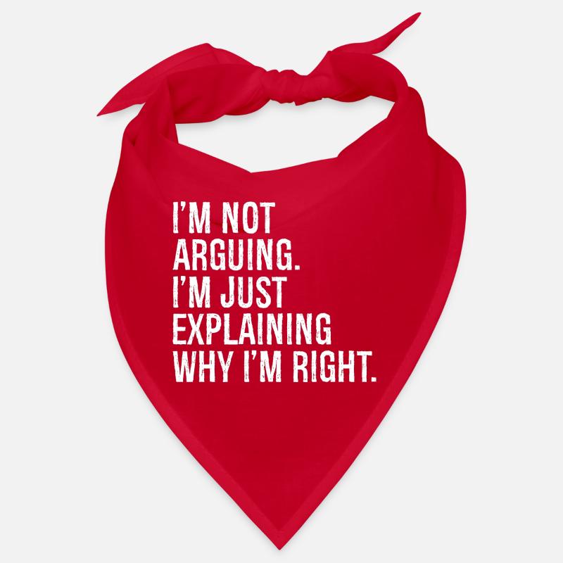 I'm not arguing I'm jut explaining why I'm right Bandana