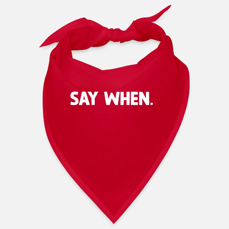 Say when. Bandana