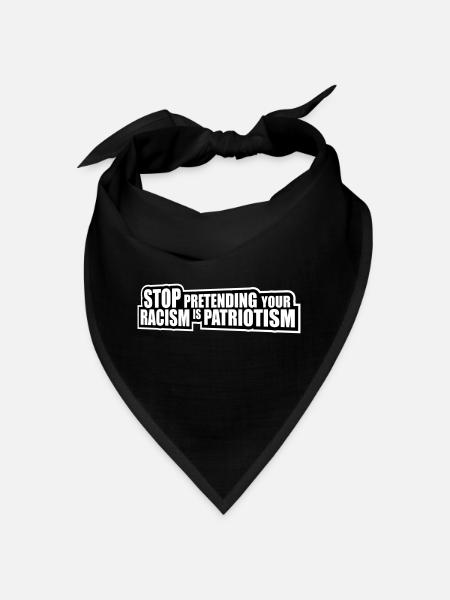 Stop Pretending Your Racism Is Patriotism Politics - Bandana - black - Front
