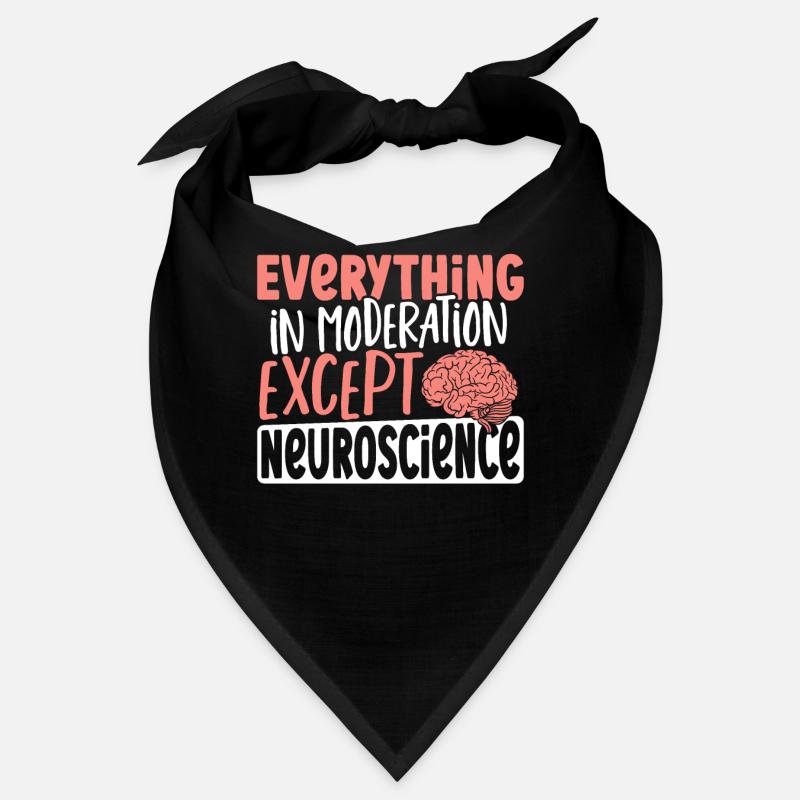 Everything In Moderation Except Neuroscience Bandana