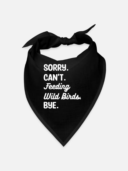Tut mir leid, ich kann keine Wildvögel füttern Bye Vogelfütterung - Bandana - Schwarz - Vorne