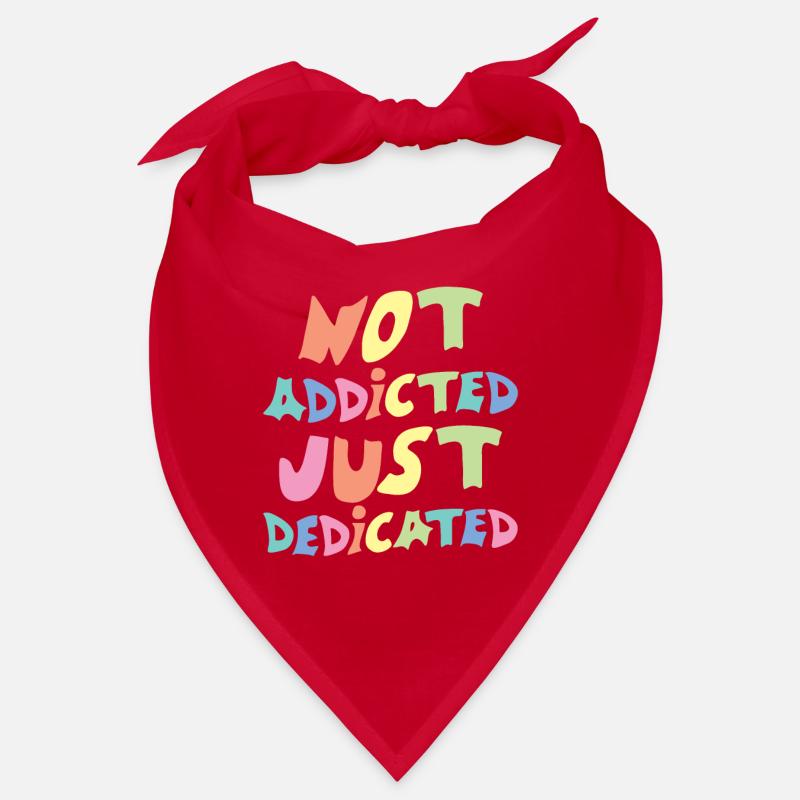 Not Addicted Just Dedicated Bandana