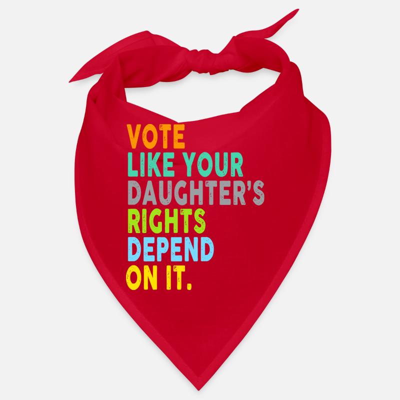 Vote Like Your Daughter's Rights Depend On It Bandana