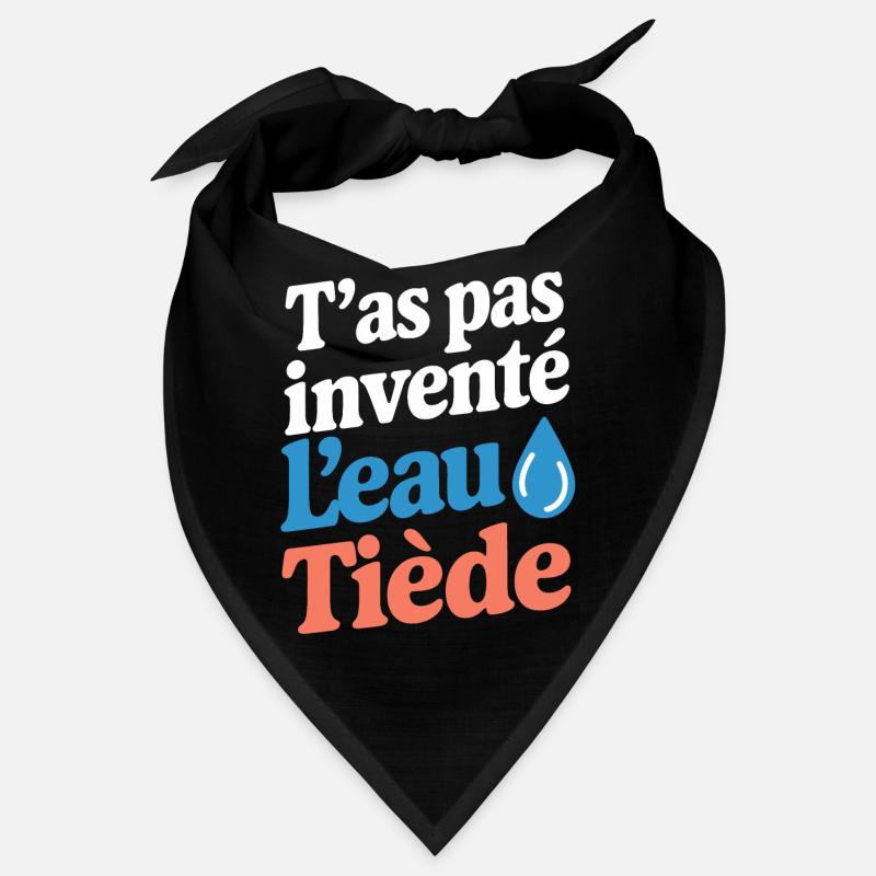 T'as pas inventé l'eau tiède Bandana