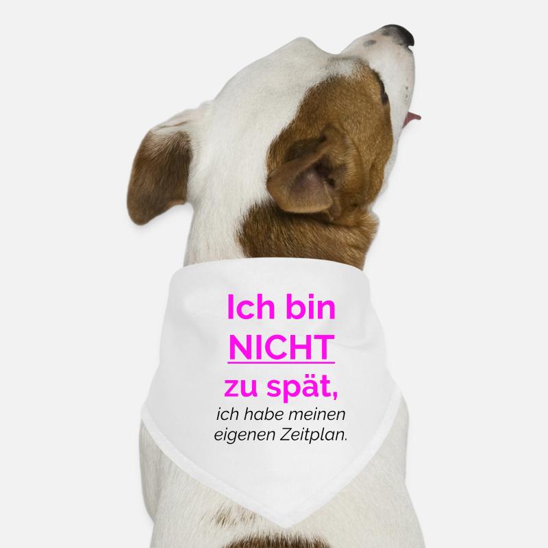 Ich bin nicht zu spät, ich habe meinen eigenen - Hunde-Bandana - Weiß