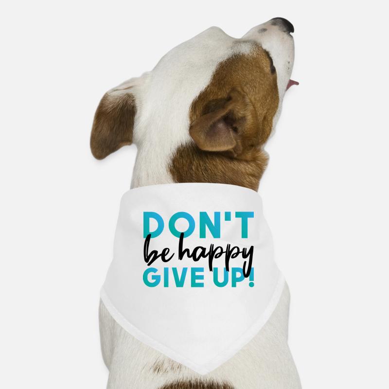 Don't be happy. Give up. Hunde-Bandana