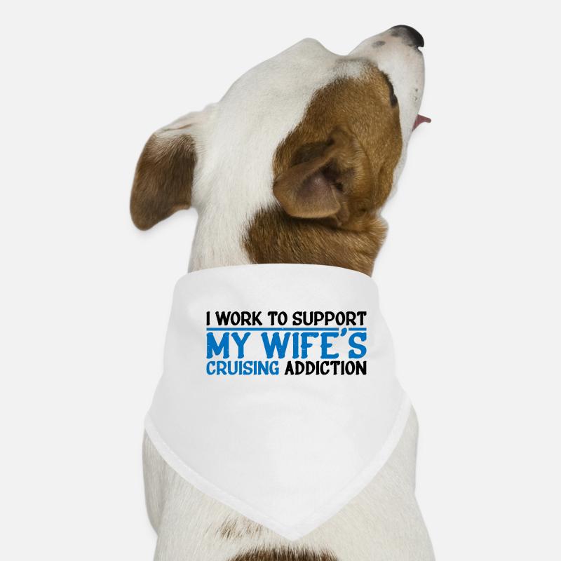 I Work To Support My Wife's Cruising Addiction 4 Hunde-Bandana