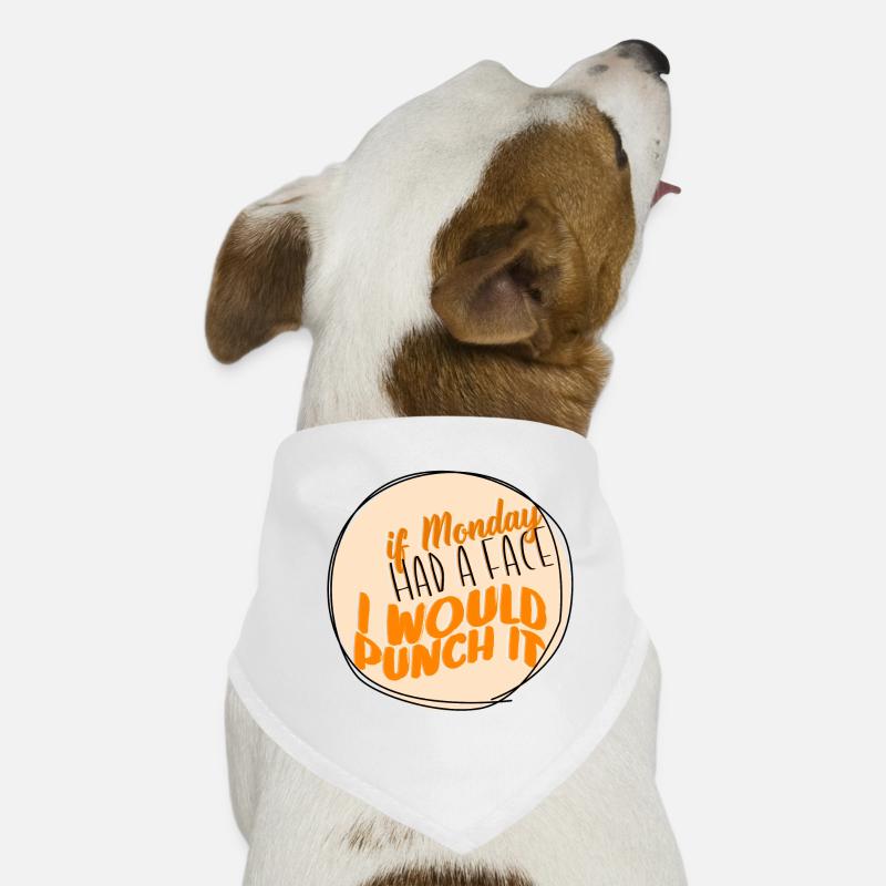If Monday had a face, I would box it - Dog Bandana - white