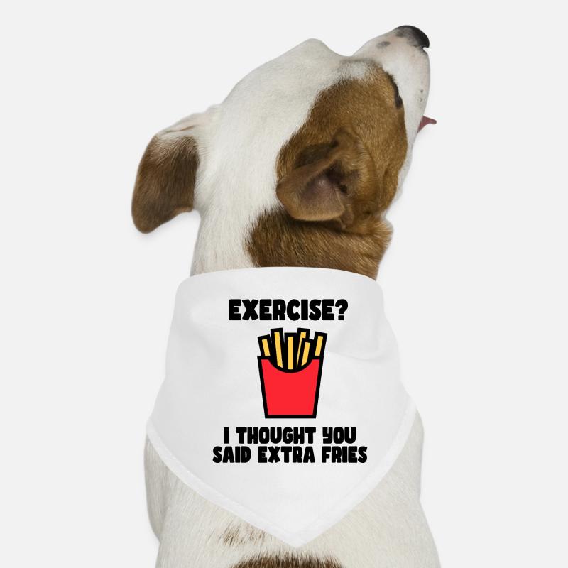 Exercise? I just said extra fries # Dog Bandana