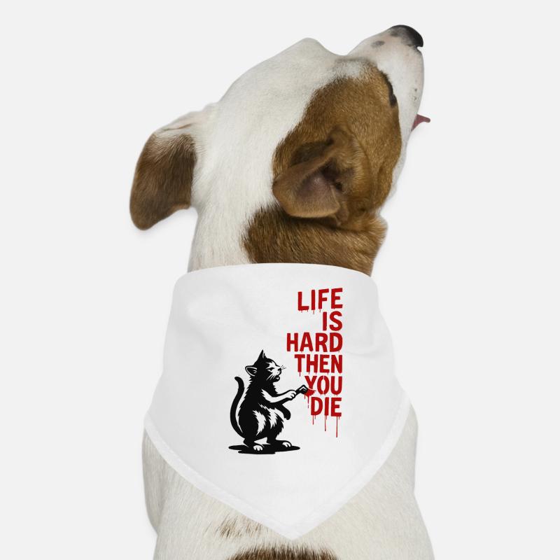 La vie est dure, puis vous mourez | Dicton de chat Bandana pour chien
