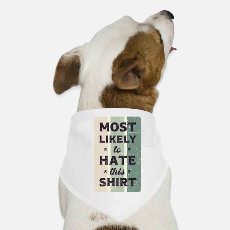 Most likely to hate this shirt. Dog Bandana