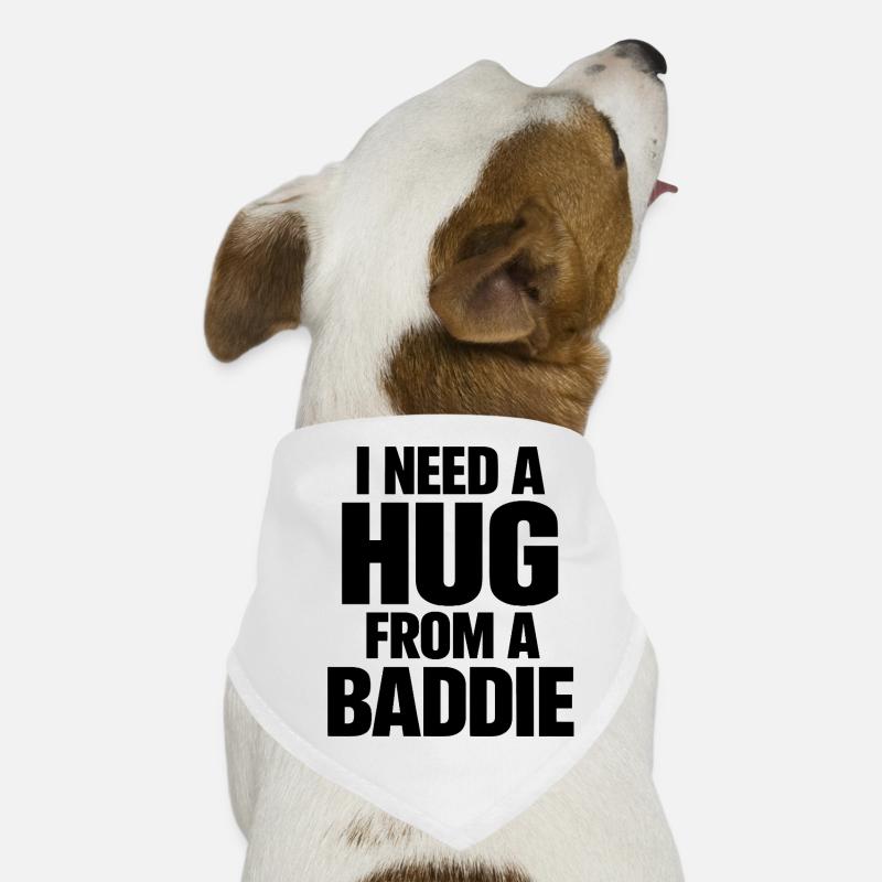 I Need A Hug From A Baddie Lustiger Spruch Hunde-Bandana