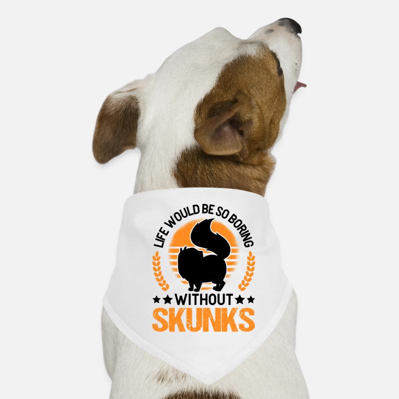 Life would be so boring without Skunks Skunk Dog Bandana