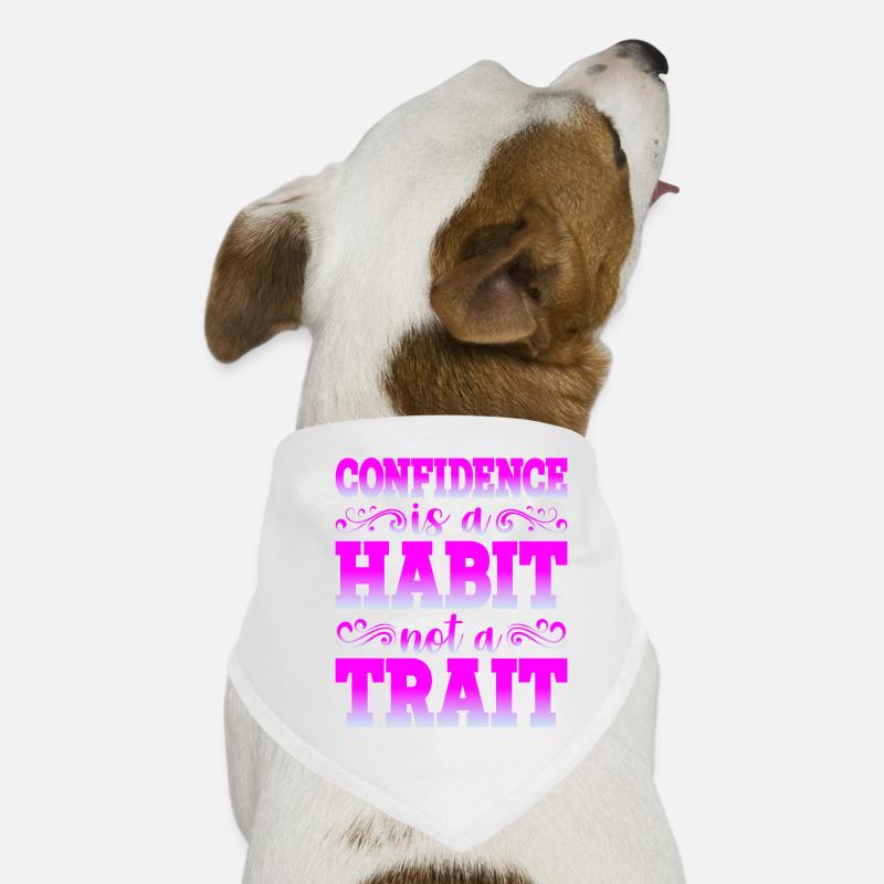 Confidence Is A Habit, Not A Trait Dog Bandana