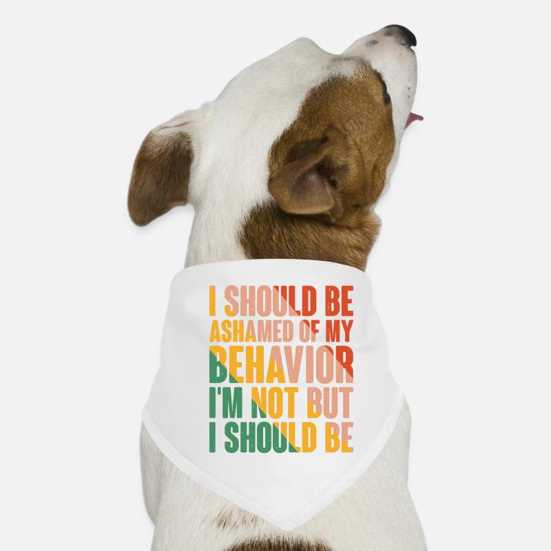 I Should Be Ashamed Of My Behavior 6 Dog Bandana