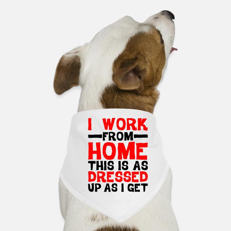 I Work From Home, This Is As Dressed Up As I Get - Hunde-Bandana - Weiß