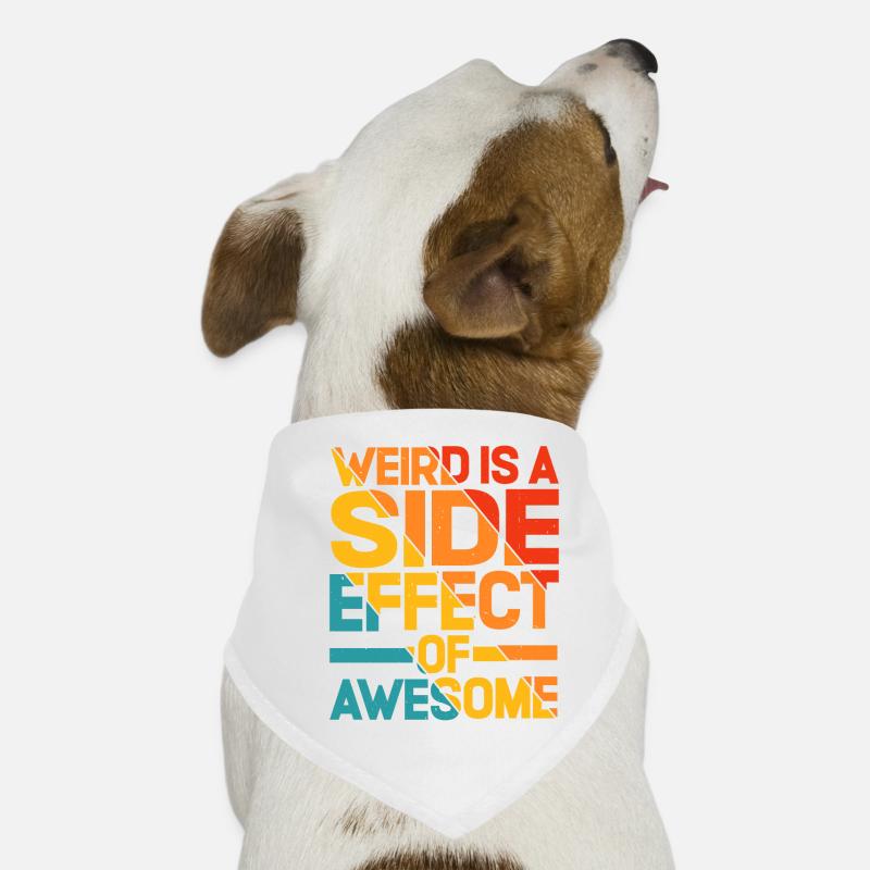 Weird Is A Side Effect Of Awesome 5 Hunde-Bandana