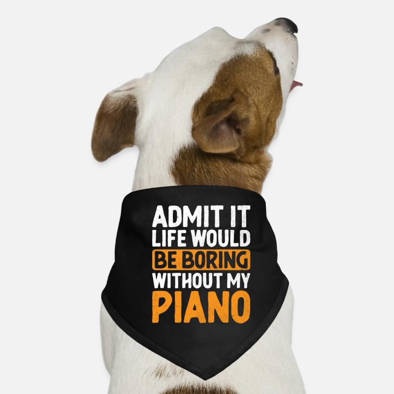 Admit It Life Would Be Boring Without My Piano Pia Dog Bandana