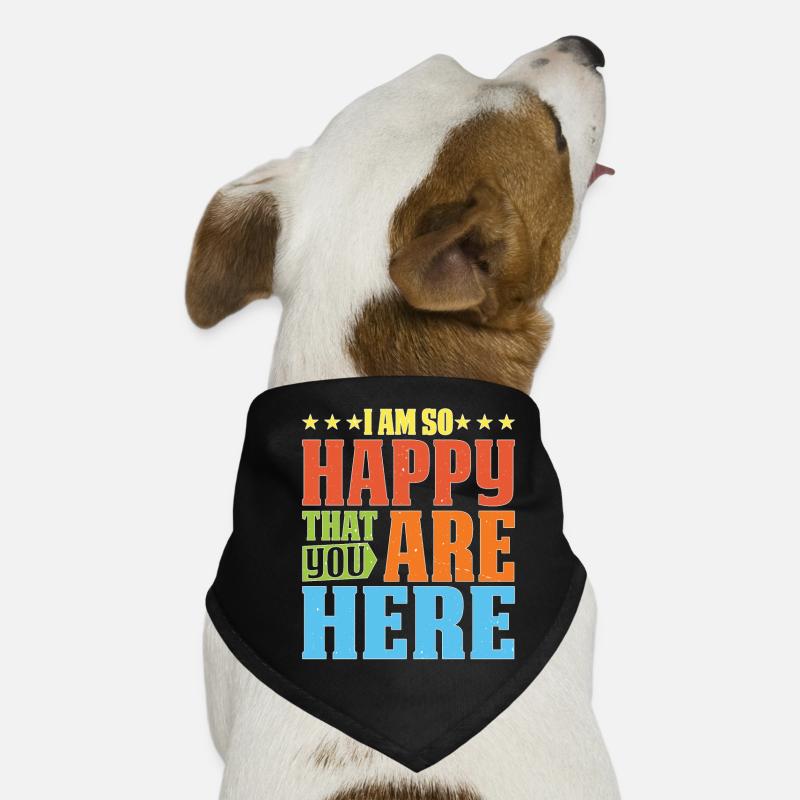 I Am So Happy That You Are Here Hunde-Bandana