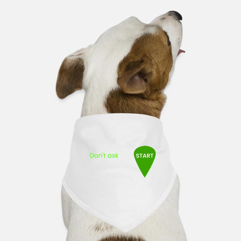 Don't ask, just start Dog Bandana