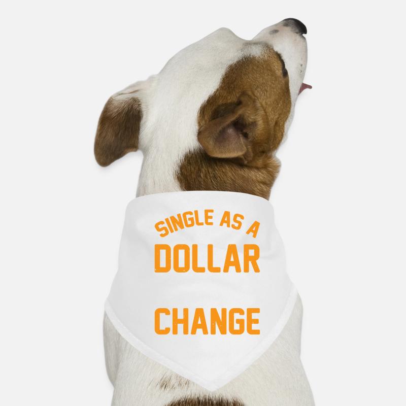 Single As A Dollar And Not Looking For Change 3 Hunde-Bandana
