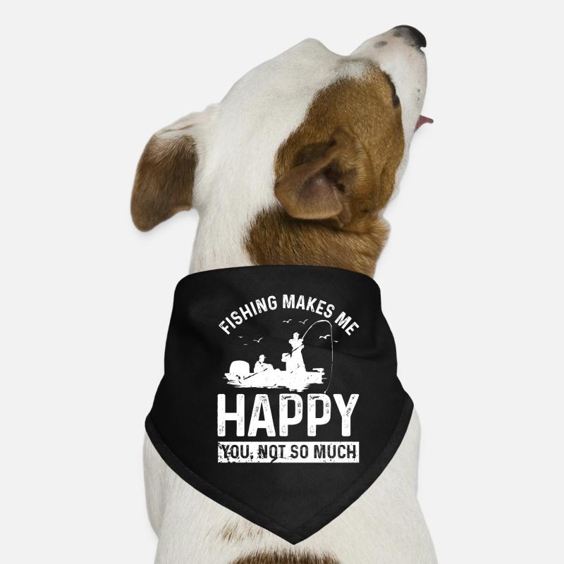 Fishing makes me happy You not so much Dog Bandana