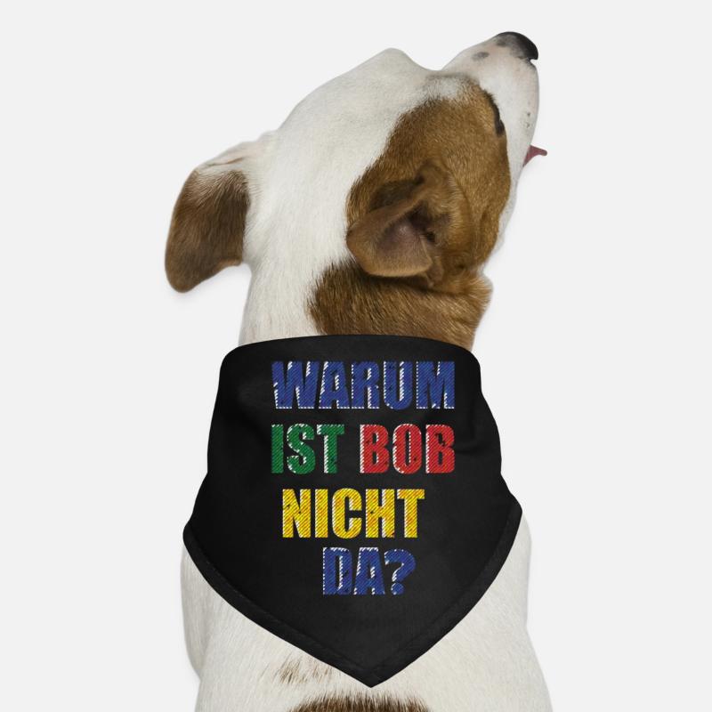 WHY IS BOB NOT THERE? Dog Bandana