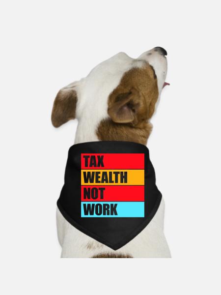 Impôt, richesse et non travail, politique progressiste, économie - Bandana pour chien - noir - Devant
