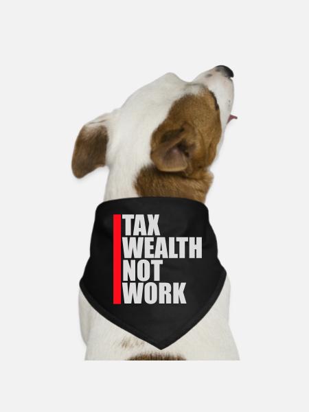Tax Wealth Not Work Progressive Politics Economy - Dog Bandana - black - Front