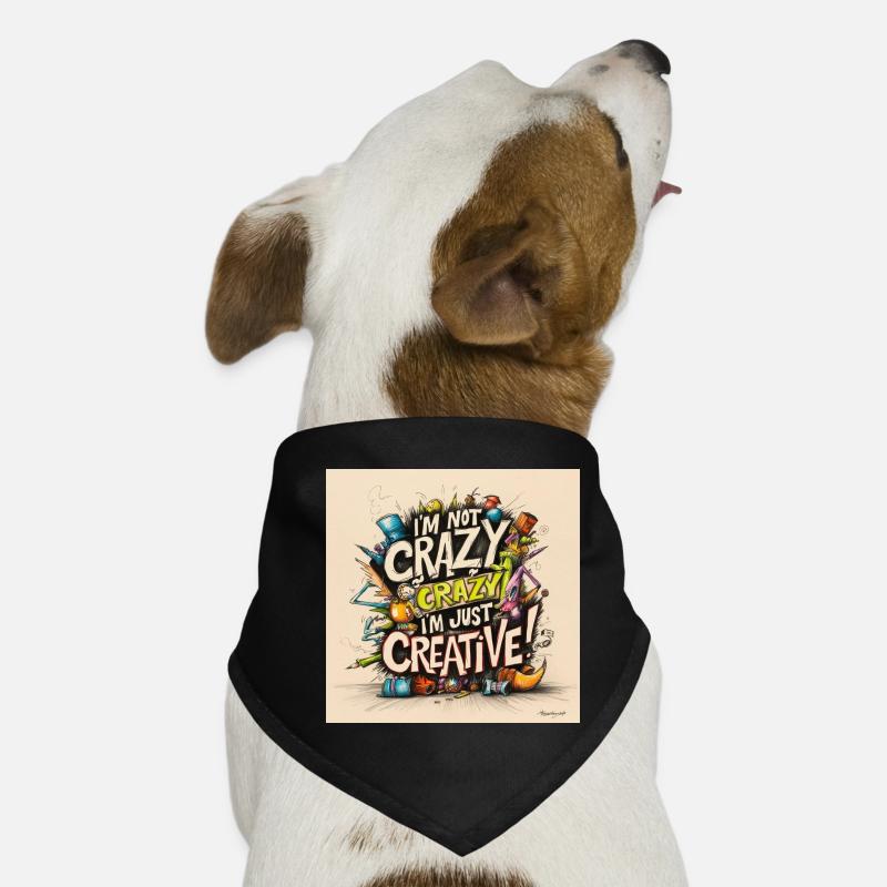 I'm not crazy, I'm just creative Dog Bandana
