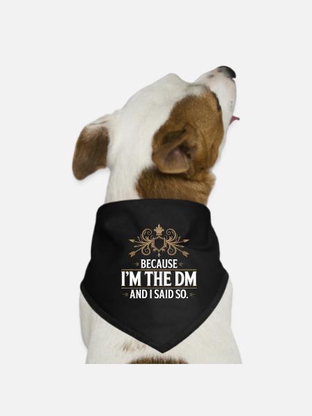 Becasue I'm the DM and I said so - Fantasy T-Shirt - Dog Bandana - black - Front