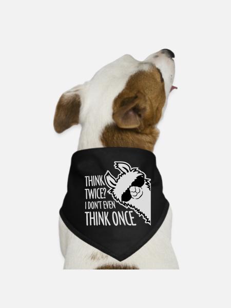 Think Twice? I Don't Even Think Once Lustig Spruch - Dog Bandana - black - Front